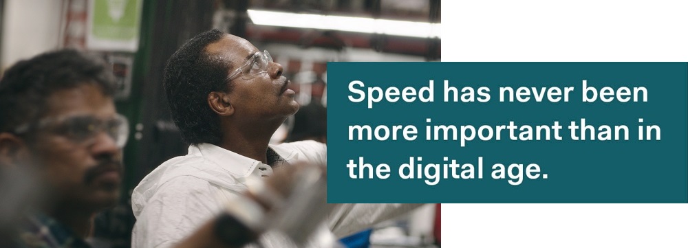 Speed has never been more important than in the digital age